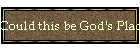Could this be God's Place for YOU!